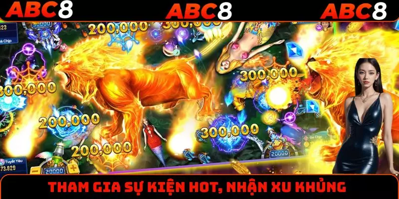 Tham gia sự kiện hot, nhận xu khủng