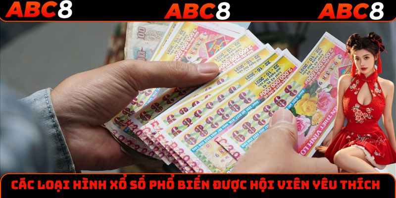 Các loại hình xổ số phổ biến được hội viên yêu thích