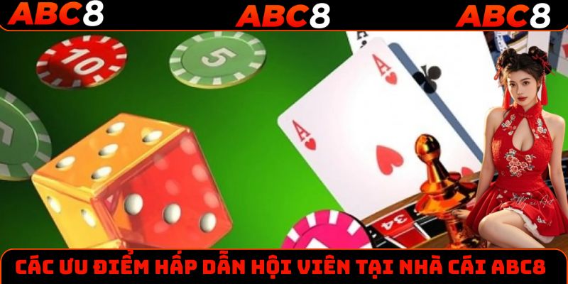 Các ưu điểm hấp dẫn hội viên tại nhà cái ABC8