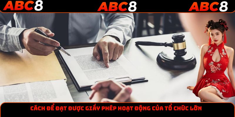Cách để đạt được giấy phép hoạt động của tổ chức lớn