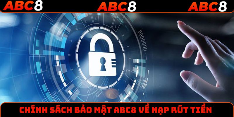 Chính sách bảo mật ABC8 về nạp rút tiền