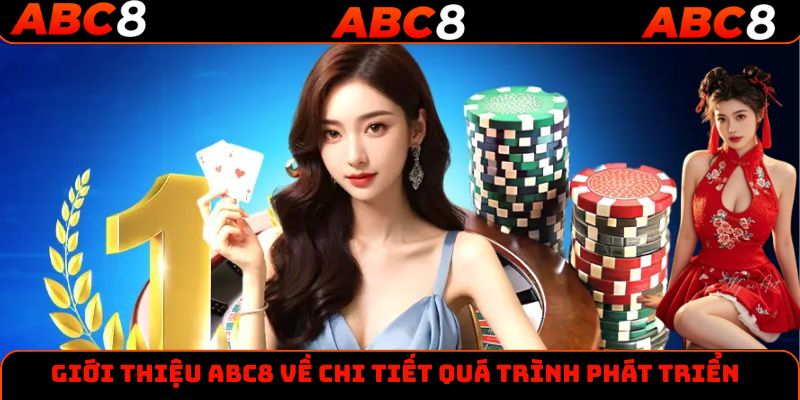 Giới thiệu ABC8 về chi tiết quá trình phát triển