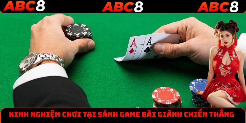 Kinh nghiệm chơi tại sảnh game bài giành chiến thắng