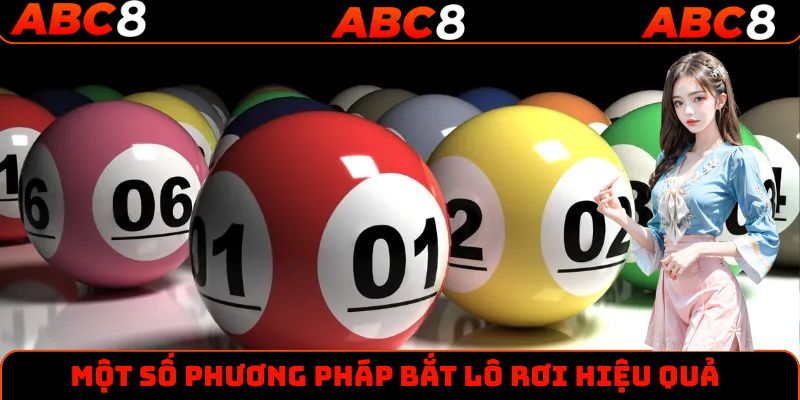 Những phương pháp bắt lô rơi hiệu quả nhất hiện nay