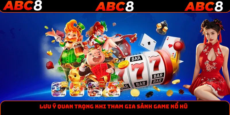 Lưu ý quan trọng khi tham gia sảnh game nổ hũ