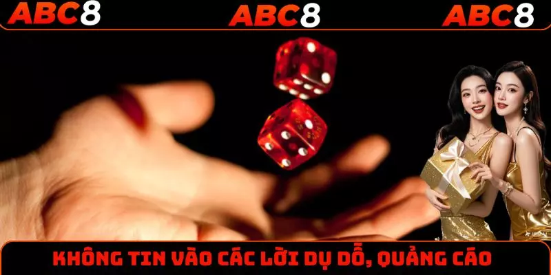 Không tin vào các lời dụ dỗ, quảng cáo