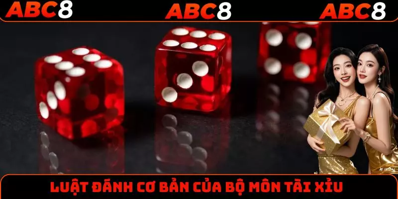 Luật đánh cơ bản của bộ môn Tài Xỉu
