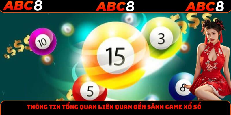 Thông tin tổng quan liên quan đến sảnh game xổ số