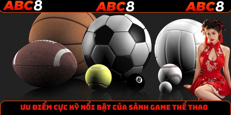 Ưu điểm cực kỳ nổi bật của sảnh game thể thao
