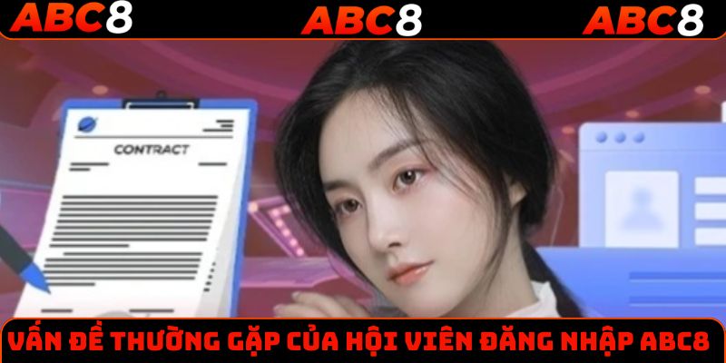 Vấn đề thường gặp của hội viên đăng nhập ABC8