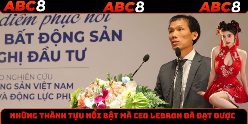 Những thành tựu nổi bật mà CEO LEBRON đã đạt được