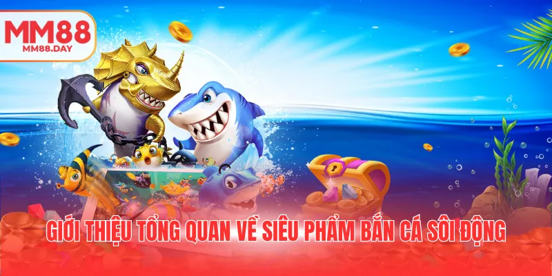 Bắn Cá Xèng - Cuộc Săn Kho Báu Đình Đám Trong Năm 2025 1 gioi-thieu-tong-quan-ve-sieu-pham-ban-ca-soi-dong